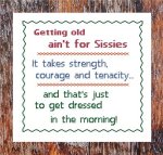 (image for) Getting Old Ain't for Sissies